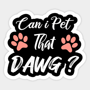 Can I Pet Dat Dawg Sticker